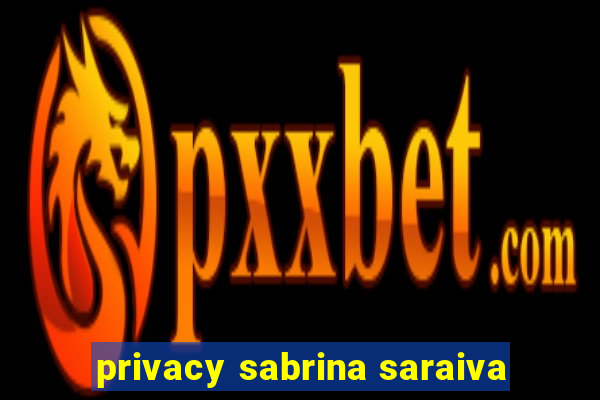 privacy sabrina saraiva